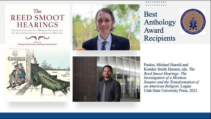 Collage with the headline "Best Anthology Award Recipients" featuring the circular logo for the John Whitmer Historical Association logo, the book cover for The Reed Smoot Hearings, and  headshots of editors Michael Harold Paulos and Konden Smith Hansen.