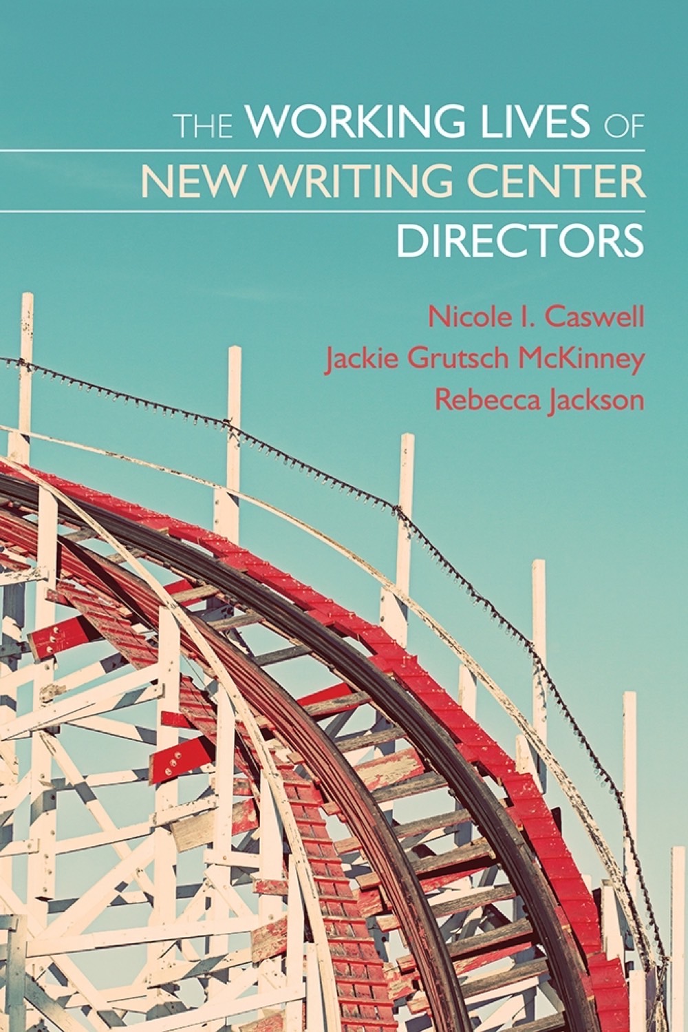 The Working Lives of New Writing Center Directors The Working Lives of New Writing Center Directors