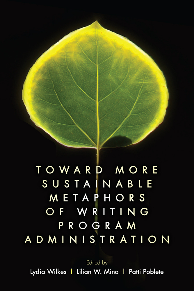 Toward More Sustainable Metaphors of Writing Program Administration University Press of Colorado - Making Administrative Work Visible