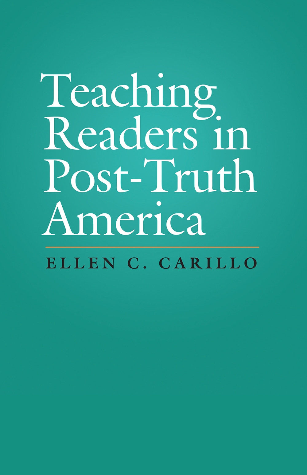 Teaching Readers in Post-Truth America Teaching Readers in Post-Truth America